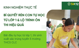 X&acirc;y lộ tr&igrave;nh gi&uacute;p con đỗ 5 trường THCS CLC - B&iacute; quyết r&egrave;n con tự học từ lớp 1