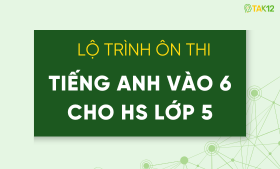 Lộ trình ôn thi vào lớp 6 môn tiếng Anh tối ưu dành cho học sinh lớp 5